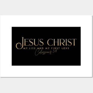 He is JESUS CHRIST My life and my 1st love! (Colossians 3:4) Posters and Art